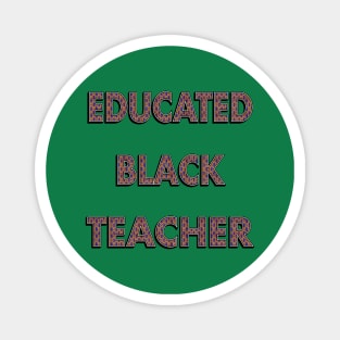 Educated Black Teacher Magnet